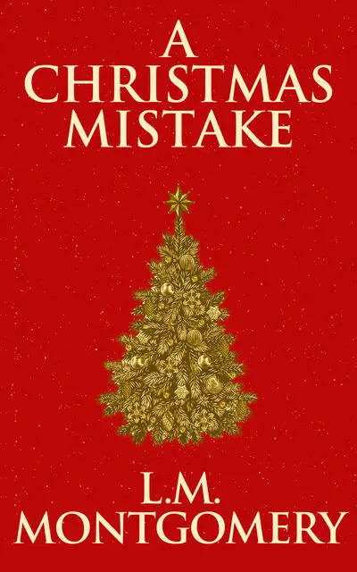 «Christmas Mistake, A» by Lucy Maud Montgomery
