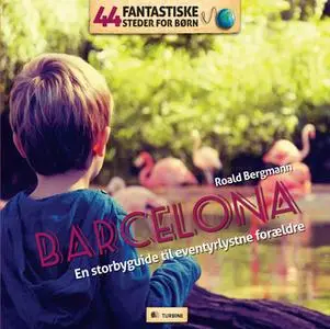 «44 fantastiske steder for børn – Barcelona» by Roald Bergmann