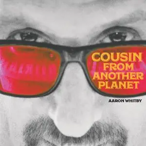 Aaron Whitby - Cousin From Another Planet (2019)