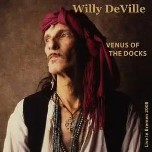 Willy DeVille - Venus Of The Docks (Live In Bremen 2008) (2022)