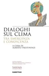 Alberto Prestininzi - Dialoghi sul clima. Tra emergenza e conoscenza
