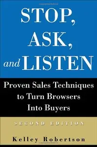 Stop, Ask, and Listen: Proven Sales Techniques to Turn Browsers Into Buyers (repost)