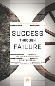 Success Through Failure : The Paradox of Design, New Edition