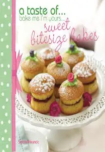Bake Me I'm Yours . . . Sweet Bitesize Bakes: Fun Baking Recipes for over 25 Tiny Treats (Bake Me I'm Yours . . .)
