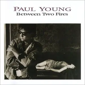 Paul Young - Between Two Fires (1986) [Deluxe 2CD Edition 2007]