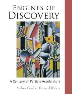 Engines of Discovery - A Century of Particle Accelerators