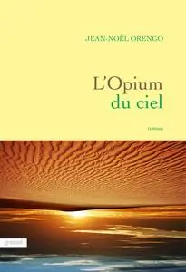 Jean-Noël Orengo, "L'opium du ciel"