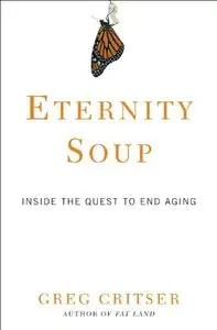 Eternity Soup: Inside the Quest to End Aging 