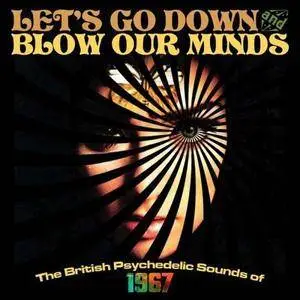 VA - Lets Go Down And Blow Our Minds: The British Psychedelic Sounds Of 1967 (2016)