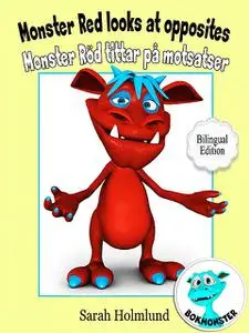 «Monster Red looks at opposites – Monster Röd tittar på motsatser – Bilingual Edition» by Sarah Holmlund