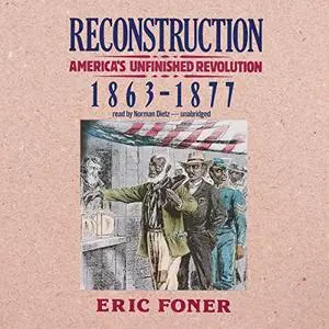 Reconstruction: America's Unfinished Revolution, 1863-1877 [Audiobook]