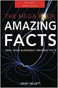 The MEGA Book of Amazing Facts: 2,000+ Facts to Blow Your Mind!