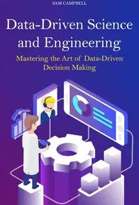 Data-Driven Science and Engineering: Mastering the Art of Data-Driven Decision Making