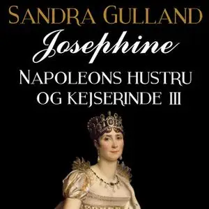 «Josephine: Napoleons hustru og kejserinde III» by Sandra Gulland