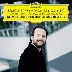 Andris Nelsons, Gewandhausorchester Leipzig - Bruckner: Symphonies Nos. 6 & 9 (2019)