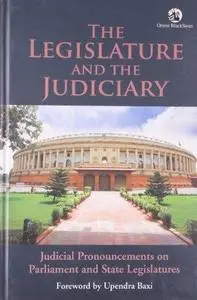 The Legislature and the Judiciary: Judicial Pronouncements on Parliament and State Legislatures