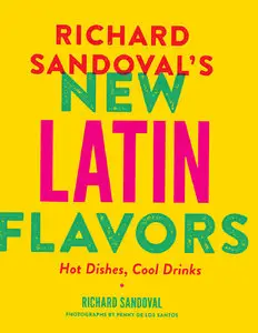 Richard Sandoval’s New Latin Flavors: Hot Dishes, Cool Drinks