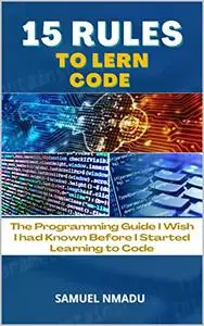 15 RULES TO LEARN CODE: The Programming Guide I Wish I had Known Before I Started Learning to Code