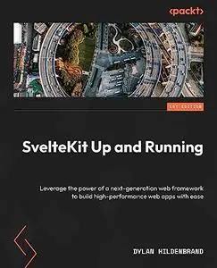 SvelteKit Up and Running: Leverage the power of a next-generation web framework to build high-performance web apps