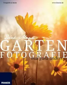Garten Fotografie... mal ganz anders - Die neue Fotoschule - Blumen und Pflanzen perfekt fotografieren: Fotografie al dente