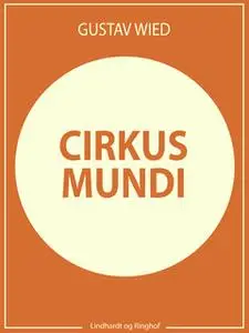 «Cirkus mundi» by Gustav Wied