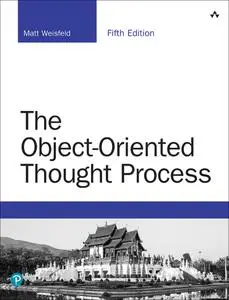 The Object-Oriented Thought Process (Developer's Library) 5th Edition (repost)