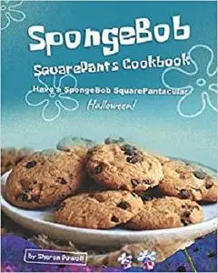 SpongeBob SquarePants Cookbook: Have a SpongeBob SquarePantacular Halloween!