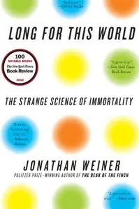 Long for This World: The Strange Science of Immortality