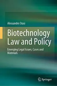 Biotechnology Law and Policy: Emerging Legal Issues, Cases and Materials