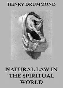 «Natural Law In The Spiritual World» by Henry Drummond
