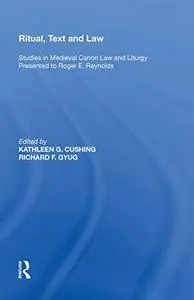 Ritual, Text and Law: Studies in Medieval Canon Law and Liturgy Presented to Roger E. Reynolds