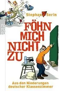 Föhn mich nicht zu: Aus den Niederungen deutscher Klassenzimmer