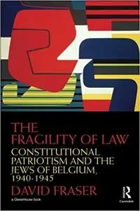 The Fragility of Law: Constitutional Patriotism and the Jews of Belgium, 1940–1945