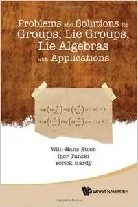 Problems and Solutions for Groups, Lie Groups, Lie Algebras with Applications