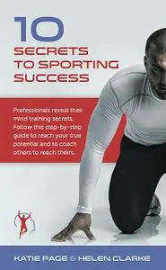 «10 Secrets to Sporting Success» by Helen Clarke, Katie Page