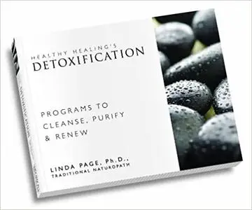 Healthy Healings Detoxification: Programs to Cleanse, Purify and Renew
