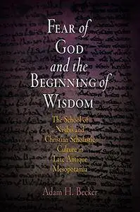 Fear of God and the Beginning of Wisdom: The School of Nisibis and the Development of Scholastic Culture in Late Antique