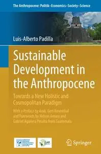 Sustainable Development in the Anthropocene: Towards a New Holistic and Cosmopolitan Paradigm