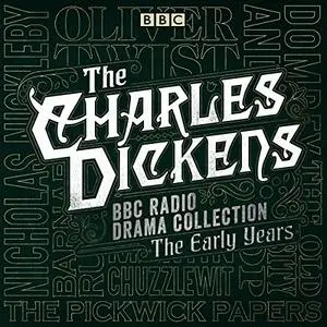The Charles Dickens BBC Radio Drama Collection: The Early Years: Seven BBC Radio Full-Cast Dramatisations [Audiobook]