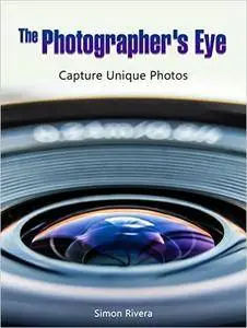 The Photographer's Eye: Capture Unique Photos (photography, photography lighting, photography tips)