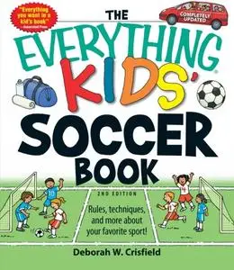 The Everything Kids' Soccer Book: Rules, Techniques, and More About Your Favorite Sport!