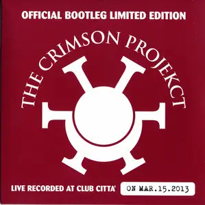 The Crimson Projekct - Official Bootleg Limited Edition (Live Recorded At Club Citta' On Mar.15.2013)