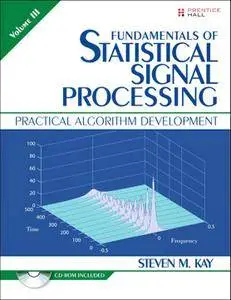 Fundamentals of Statistical Signal Processing, Volume III: Practical Algorithm Development