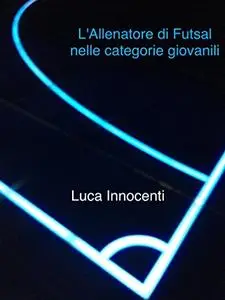 L'Allenatore di Futsal nelle Categorie Giovanili