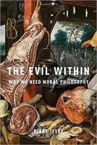 The Evil Within: Why We Need Moral Philosophy