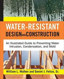 Water-Resistant Design and Construction: An Illustrated Guide to Preventing Water Intrusion, Condensation, and Mold (Repost)