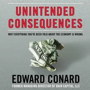 Unintended Consequences: Why Everything You've Been Told about the Economy Is Wrong [Audiobook]