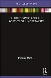 Charles Simic and the Poetics of Uncertainty