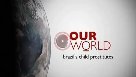 BBC - Our World: Brazils Child Prostitutes (2010)