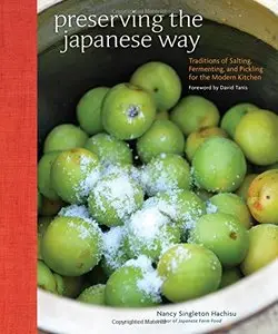 Preserving the Japanese Way: Traditions of Salting, Fermenting, and Pickling for the Modern Kitchen